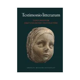   TESTIMONIO LITTERARUM - TANULMÁNYOK JAKÓ ZSIGMOND TISZTELETÉRE