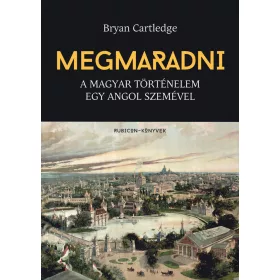 MEGMARADNI - A MAGYAR TÖRTÉNELEM EGY ANGOL SZEMÉVEL