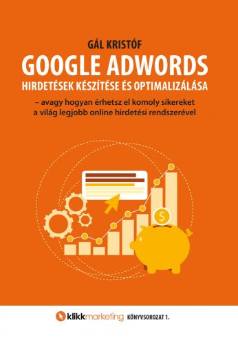 GOOGLE ADWORDS - HIRDETÉSEK KÉSZÍTÉSE ÉS OPTIMALIZÁLÁSA