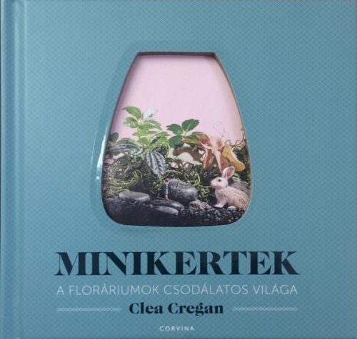 MINIKERTEK - A FLORÁRIUMOK CSODÁLATOS VILÁGA