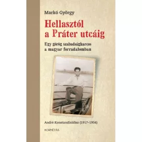   HELLASTÓL A PRÁTER UTCÁIG - EGY GÖRÖG SZABADSÁGHARCOS A MAGYAR FORRADALOMBAN