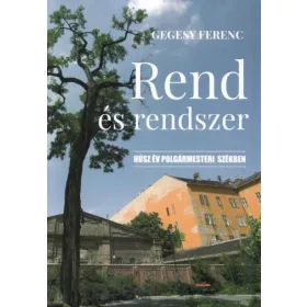 REND ÉS RENDSZER - HÚSZ ÉV POLGÁRMESTERI SZÉKBEN