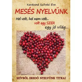   MESÉS NYELVÜNK - HOL VOLT, HOL NEM VOLT... VOLT EGY SZER EGY JÓ VILÁG...