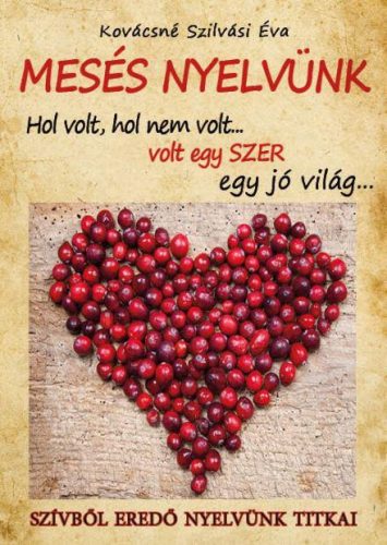 MESÉS NYELVÜNK - HOL VOLT, HOL NEM VOLT... VOLT EGY SZER EGY JÓ VILÁG...