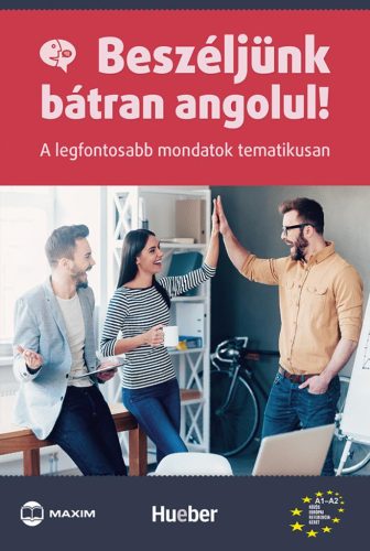 BESZÉLJÜNK BÁTRAN ANGOLUL! - A LEGFONTOSABB MONDATOK TEMATIKUSAN