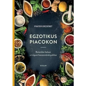   EGZOTIKUS PIACOKON - BOTANIKAI KALAUZ A TRÓPUSI HASZONNÖVÉNYEKHEZ