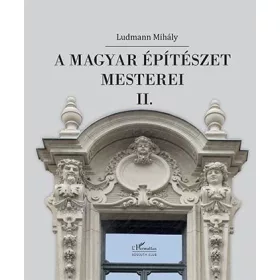 A MAGYAR ÉPÍTÉSZET MESTEREI II.