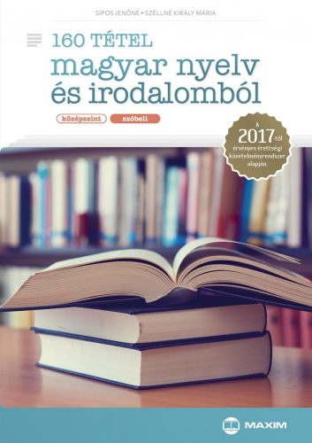 160 TÉTEL MAGYAR NYELV ÉS IRODALOMBÓL - KÖZÉPSZINT, SZÓBELI 2017