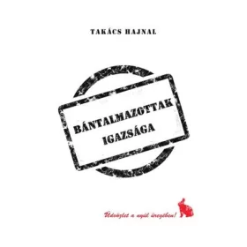 BÁNTALMAZOTTAK IGAZSÁGA