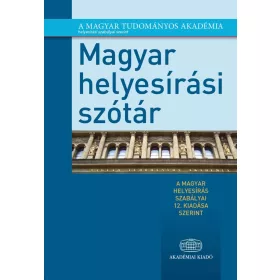   MAGYAR HELYESÍRÁSI SZÓTÁR - A MAGYAR HELYESÍRÁS SZABÁLYAI 12. KIADÁSA SZERINT