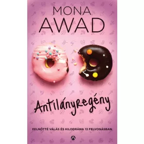   ANTILÁNYREGÉNY - FELNŐTTÉ VÁLÁS ÉS KILODRÁMA 13 FELVONÁSBAN