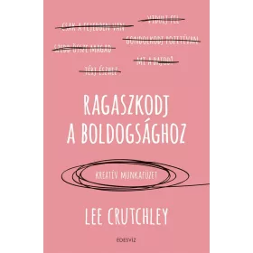 RAGASZKODJ A BOLDOGSÁGHOZ - KREATÍV MUNKAFÜZET