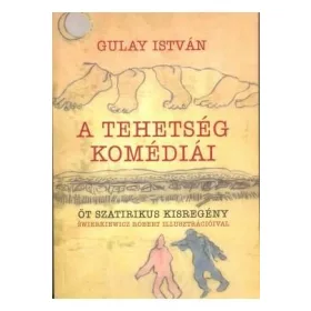 A TEHETSÉG KOMÉDIÁI - ÖT SZATIRIKUS KISREGÉNY