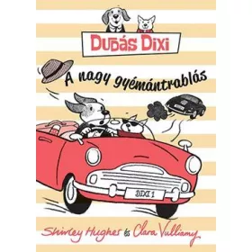   SHIRLEY HUGHES - CLARA VULLIAMY: DUDÁS DIXI - A NAGY GYÉMÁNTRABLÁS