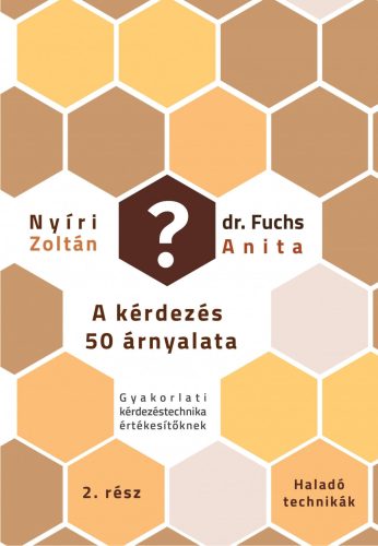 A KÉRDEZÉS 50 ÁRNYALATA 2. - HALADÓ TECHNIKÁK