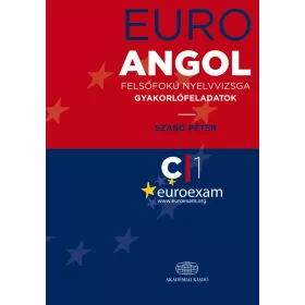   EURO EXAM ANGOL - FELSŐFOKÚ NYELVVIZSGA GYAKORLÓFELADATOK C1