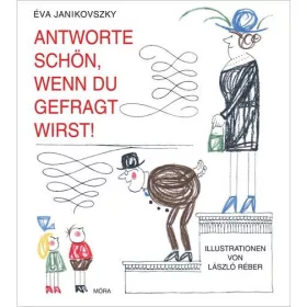   ANTWORTE SCHÖN, WENN DU GEFRAGT WIRST! - FELELJ SZÉPEN, HA KÉRDEZNEK