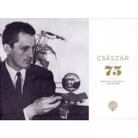 CSÁSZÁR 75 - KÉPEK ÉS ELFELEDETT TÖRTÉNETEK