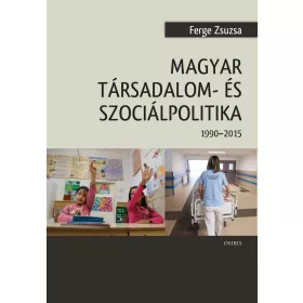 MAGYAR TÁRSADALOM- ÉS SZOCIÁLPOLITIKA 1990-2015