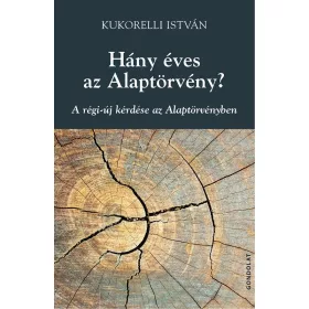   HÁNY ÉVES AZ ALAPTÖRVÉNY? - A RÉGI-ÚJ KÉRDÉSE AZ ALAPTÖRVÉNYBEN