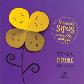  PAP KATA: NEVETŐS, SÍRÓS, ÁMULÓS, MORGÓS - ÉRZELMEK KÖNYV KICSIKNEK