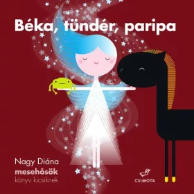   NAGY DIÁNA: BÉKA, TÜNDÉR, PARIPA - MESEHŐSÖK KÖNYV KICSIKNEK
