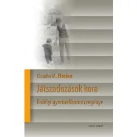 JÁTSZADOZÁSOK KORA - ERDÉLYI GYEREKKOROM REGÉNYE