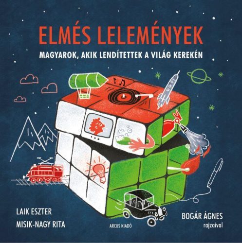 ELMÉS LELEMÉNYEK - MAGYAROK, AKIK LENDÍTETTEK A VILÁG KEREKÉN