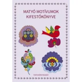 MATYÓ MOTÍVUMOK KIFESTŐKÖNYVE