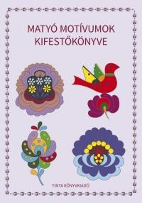 MATYÓ MOTÍVUMOK KIFESTŐKÖNYVE