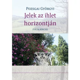 JELEK AZ IHLET HORIZONTJÁN - ITÁLIA KINCSEI