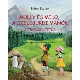   BABOS ESZTER: MOLLY ÉS MILO, A SZELEBURDI MANÓK - A TROLLOK TITKA