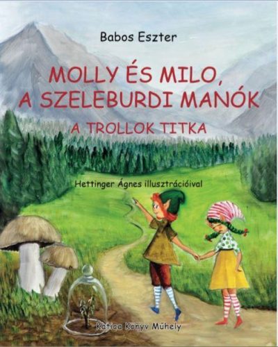 MOLLY ÉS MILO, A SZELEBURDI MANÓK - A TROLLOK TITKA