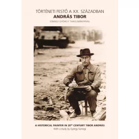 TÖRTÉNETI FESTŐ A XX. SZÁZADBAN ANDRÁS TIBOR