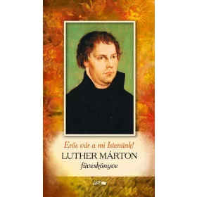 ERŐS VÁR A MI ISTENÜNK - LUTHER MÁRTON FÜVESKÖNYVE