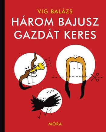 HÁROM BAJUSZ GAZDÁT KERES (2. FELÚJÍTOTT KIADÁS)