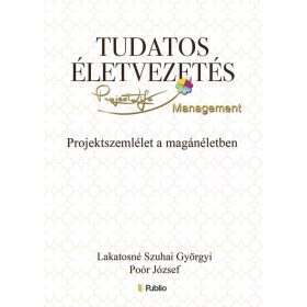 TUDATOS ÉLETVEZETÉS - PROJEKTSZEMLÉLET A MAGÁNÉLETBEN