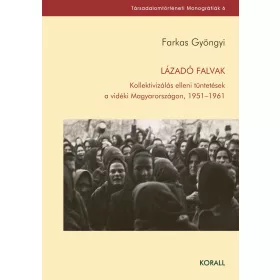 LÁZADÓ FALVAK - KOLLEKTIVIZÁLÁS ELLENI TÜNTETÉSEK