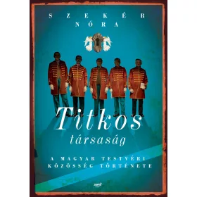   TITKOS TÁRSASÁG - A MAGYAR TESTVÉRI KÖZÖSSÉG TÖRTÉNETE
