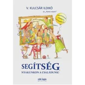 V. KULCSÁR ILDIKÓ: SEGÍTSÉG, NYAKUNKON A CSALÁDUNK!