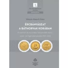 ÉRCBÁNYÁSZAT A BÁTHORYAK KORÁBAN