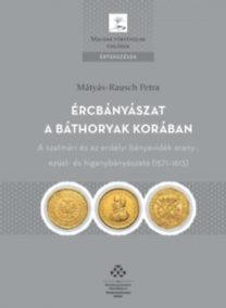 ÉRCBÁNYÁSZAT A BÁTHORYAK KORÁBAN