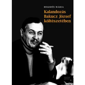 KALANDOZÁS BAKUCZ JÓZSEF KÖLTÉSZETÉBEN