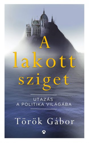 A LAKOTT SZIGET - UTAZÁS A POLITIKA VILÁGÁBA