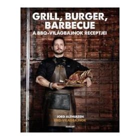 GRILL, BURGER, BARBECUE - A BBQ VILÁGBAJNOK RECEPTJEI