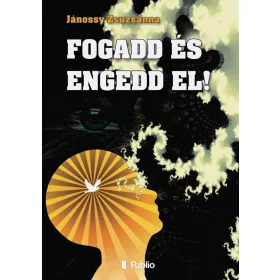 FOGADD ÉS ENGEDD EL!