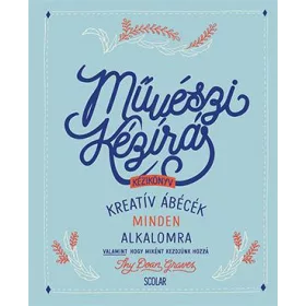   MŰVÉSZI KÉZÍRÁS KÉZIKÖNYV - KREATÍV ÁBÉCÉK MINDEN ALKALOMRA