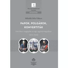   PAPOK, POLGÁROK, KONVERTITÁK  KATOLIKUS MEGÚJULÁS AZ EGRI EGYHÁZMEGYÉBEN (1670