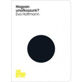 HOGYAN UNATKOZZUNK? - THE SCHOOL OF LIFE