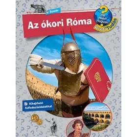AZ ÓKORI RÓMA - MIT, MIÉRT, HOGYAN?